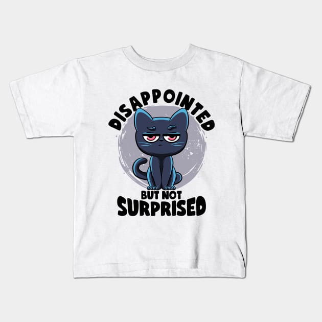 Disappointed But Not Surprised Cat Lovers Irony And Sarcasm Kids T-Shirt by MerchBeastStudio